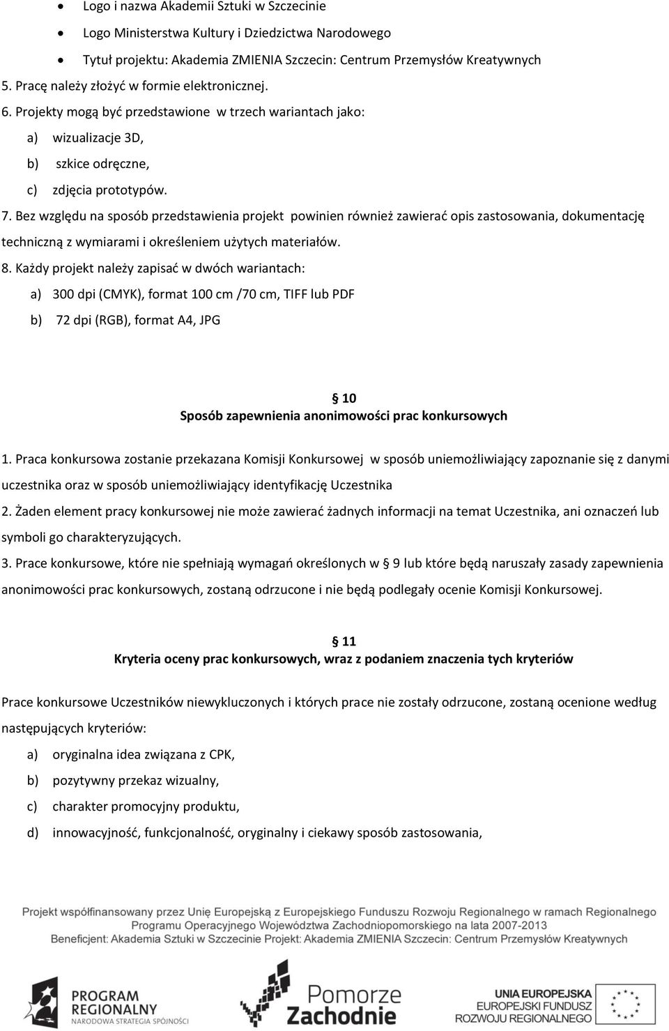 Bez względu na sposób przedstawienia projekt powinien również zawierać opis zastosowania, dokumentację techniczną z wymiarami i określeniem użytych materiałów. 8.