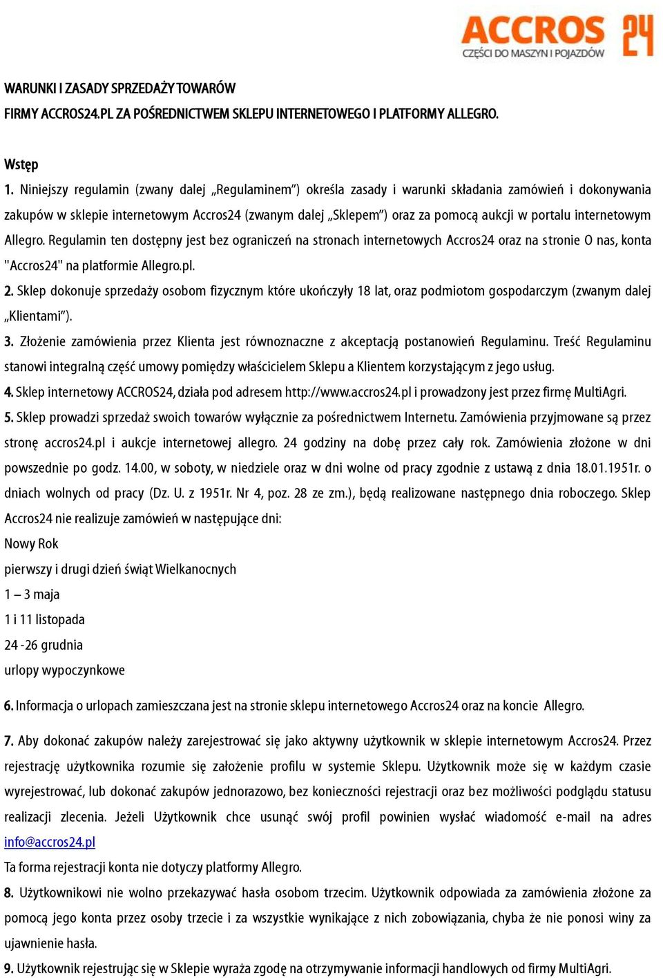 portalu internetowym Allegro. Regulamin ten dostępny jest bez ograniczeń na stronach internetowych Accros24 oraz na stronie O nas, konta ''Accros24'' na platformie Allegro.pl. 2.