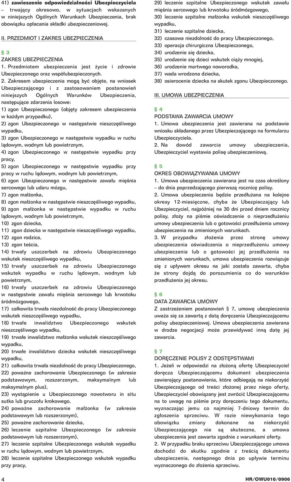 Zakresem ubezpieczenia mogà byç obj te, na wniosek Ubezpieczajàcego i z zastosowaniem postanowieƒ niniejszych Ogólnych Warunków Ubezpieczenia, nast pujàce zdarzenia losowe: 1) zgon Ubezpieczonego