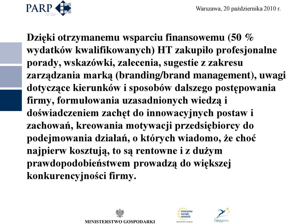 uzasadnionych wiedzą i doświadczeniem zachęt do innowacyjnych postaw i zachowań, kreowania motywacji przedsiębiorcy do podejmowania