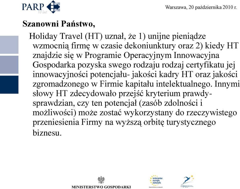 oraz jakości zgromadzonego w Firmie kapitału intelektualnego.