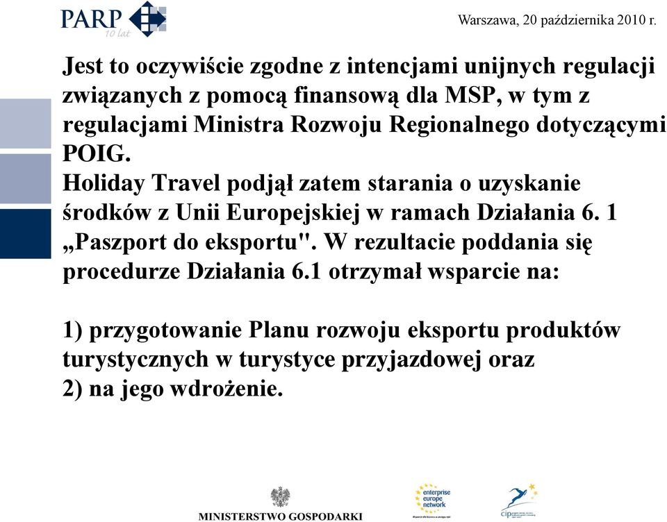Holiday Travel podjął zatem starania o uzyskanie środków z Unii Europejskiej w ramach Działania 6.