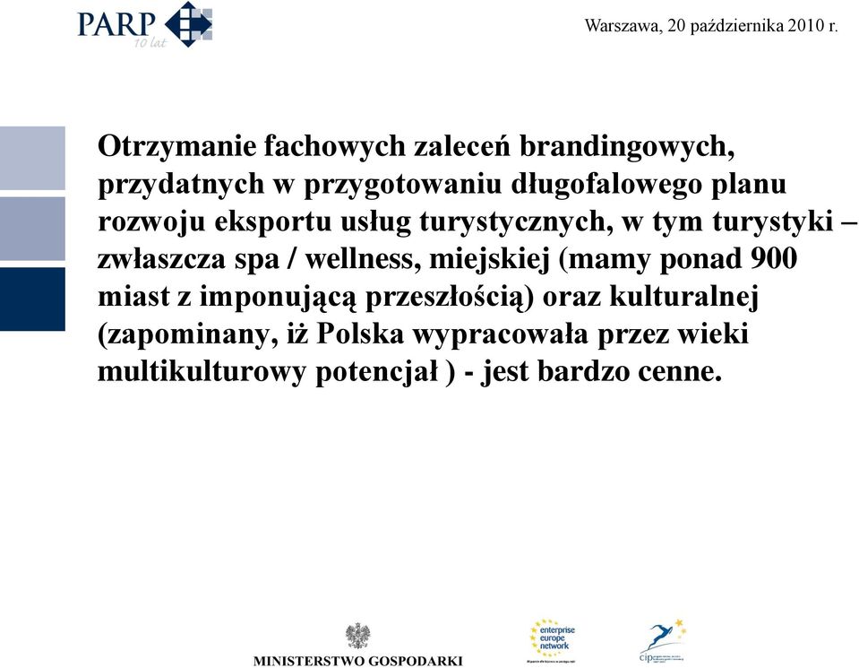 miejskiej (mamy ponad 900 miast z imponującą przeszłością) oraz kulturalnej