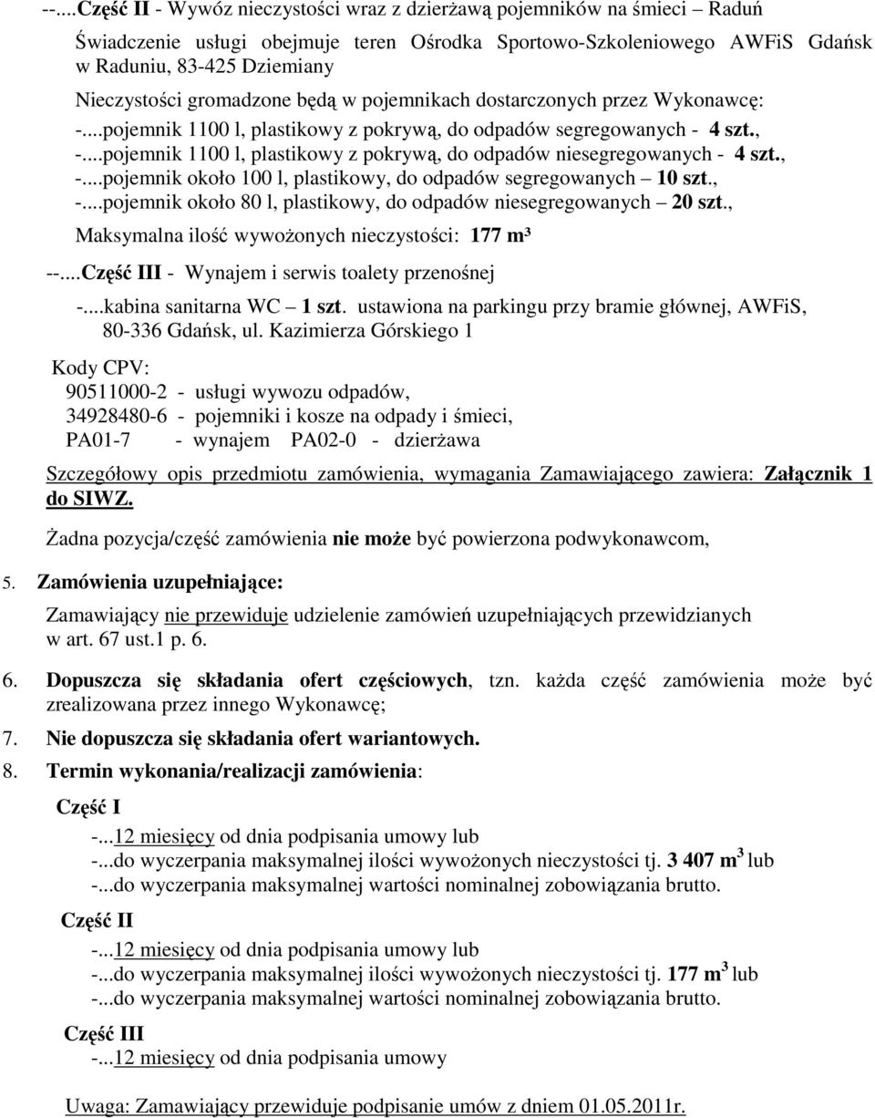 ..pojemnik 1100 l, plastikowy z pokrywą, do odpadów niesegregowanych - 4 szt., -...pojemnik około 100 l, plastikowy, do odpadów segregowanych 10 szt., -...pojemnik około 80 l, plastikowy, do odpadów niesegregowanych 20 szt.