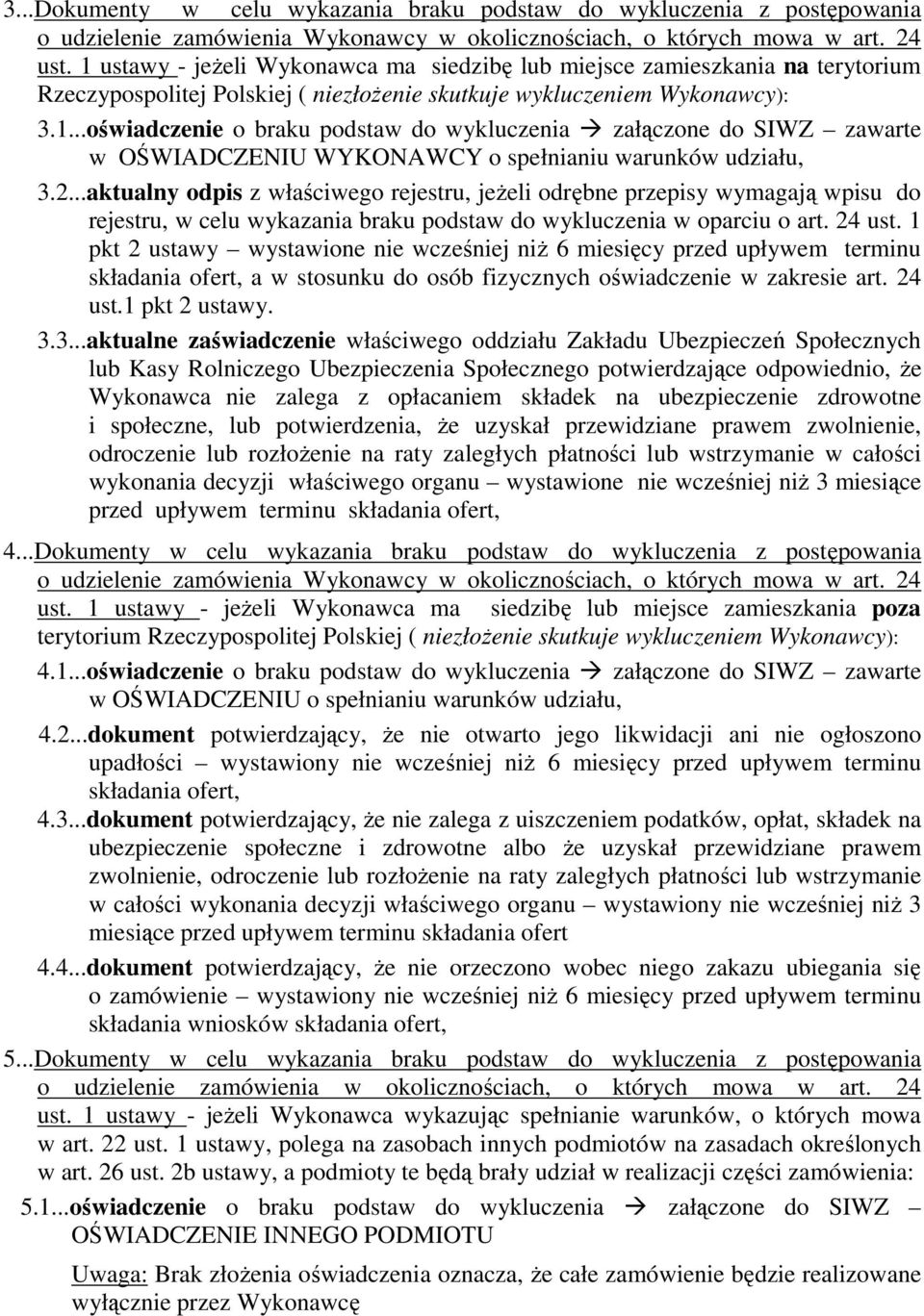 2...aktualny odpis z właściwego rejestru, jeŝeli odrębne przepisy wymagają wpisu do rejestru, w celu wykazania braku podstaw do wykluczenia w oparciu o art. 24 ust.