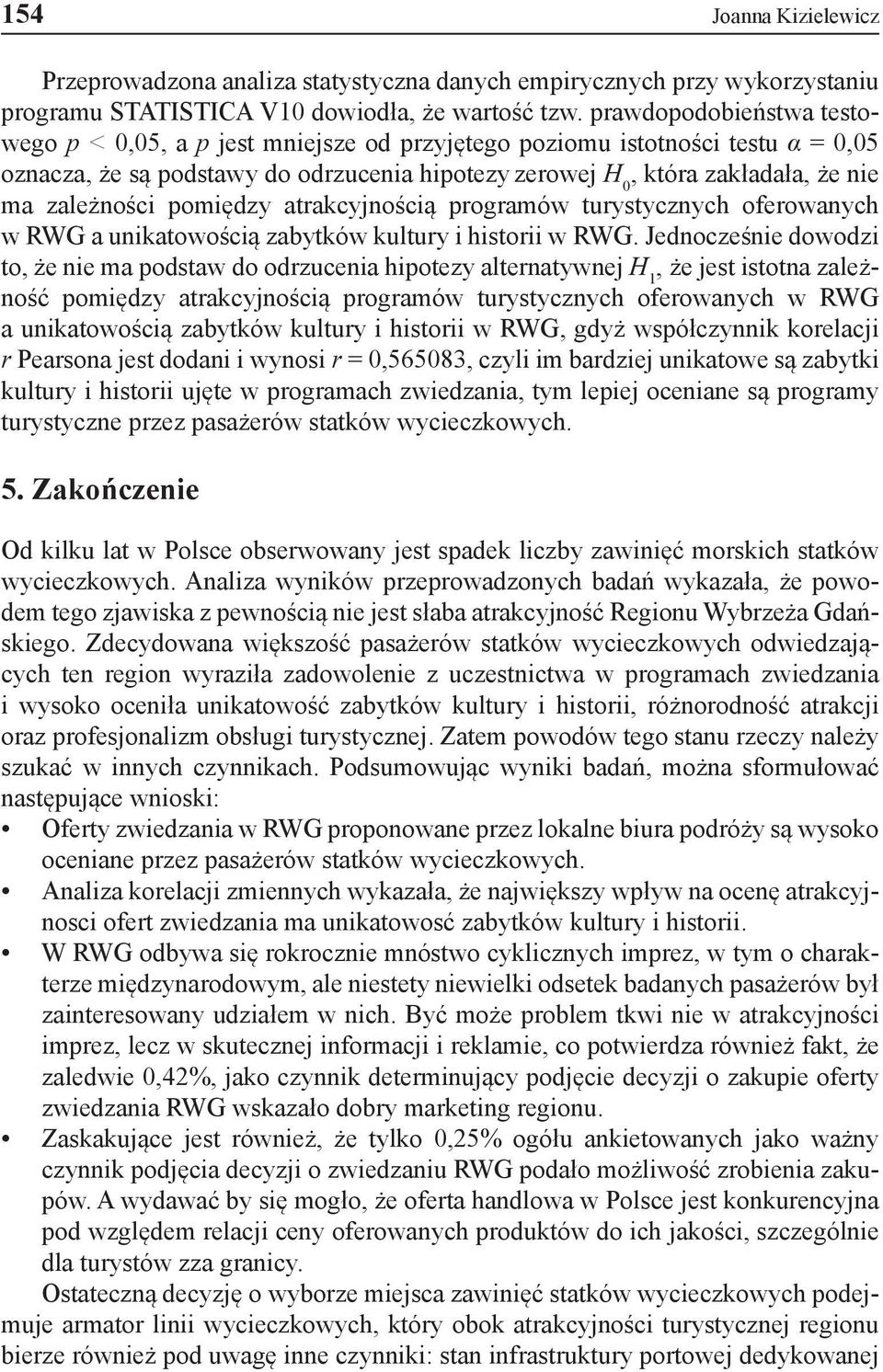 zależności pomiędzy atrakcyjnością programów turystycznych oferowanych w RWG a unikatowością zabytków kultury i historii w RWG.