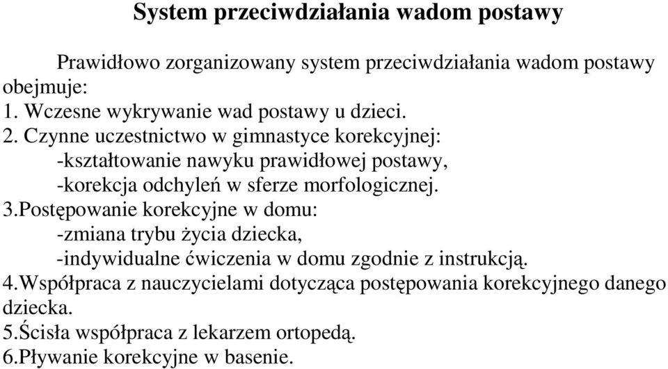 Czynne uczestnictwo w gimnastyce korekcyjnej: -kształtowanie nawyku prawidłowej postawy, -korekcja odchyleń w sferze morfologicznej. 3.