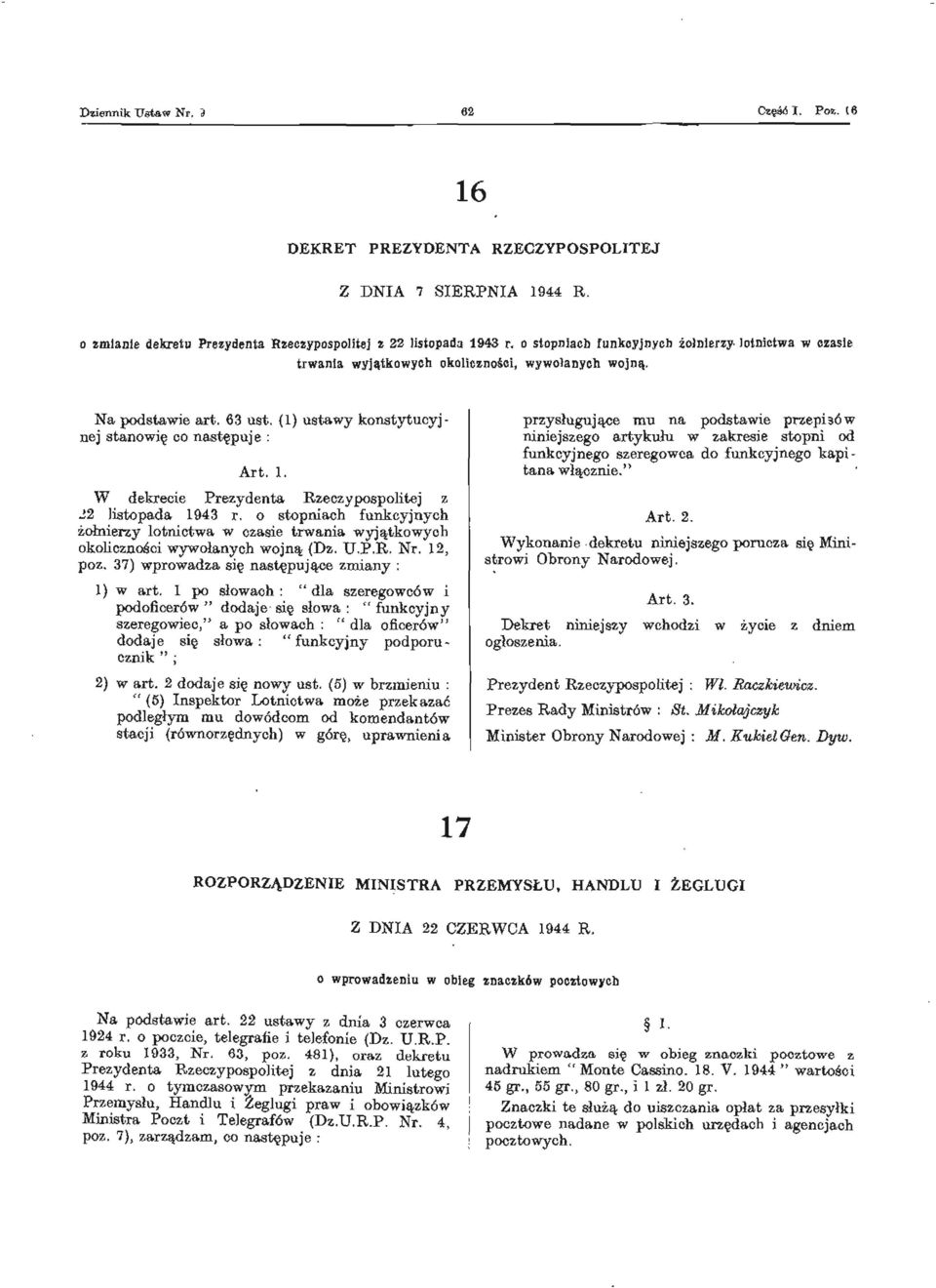W dekrecie Prezydenta Rzeczypospolitej z 22 listopada 1943 r. o stopniach funkcyjnych żołnierzy lotnictwa w czasie trwania wyjątkowych okoliczności wywołanych wojną (Dz. U.P.R. Nr. 12, poz.