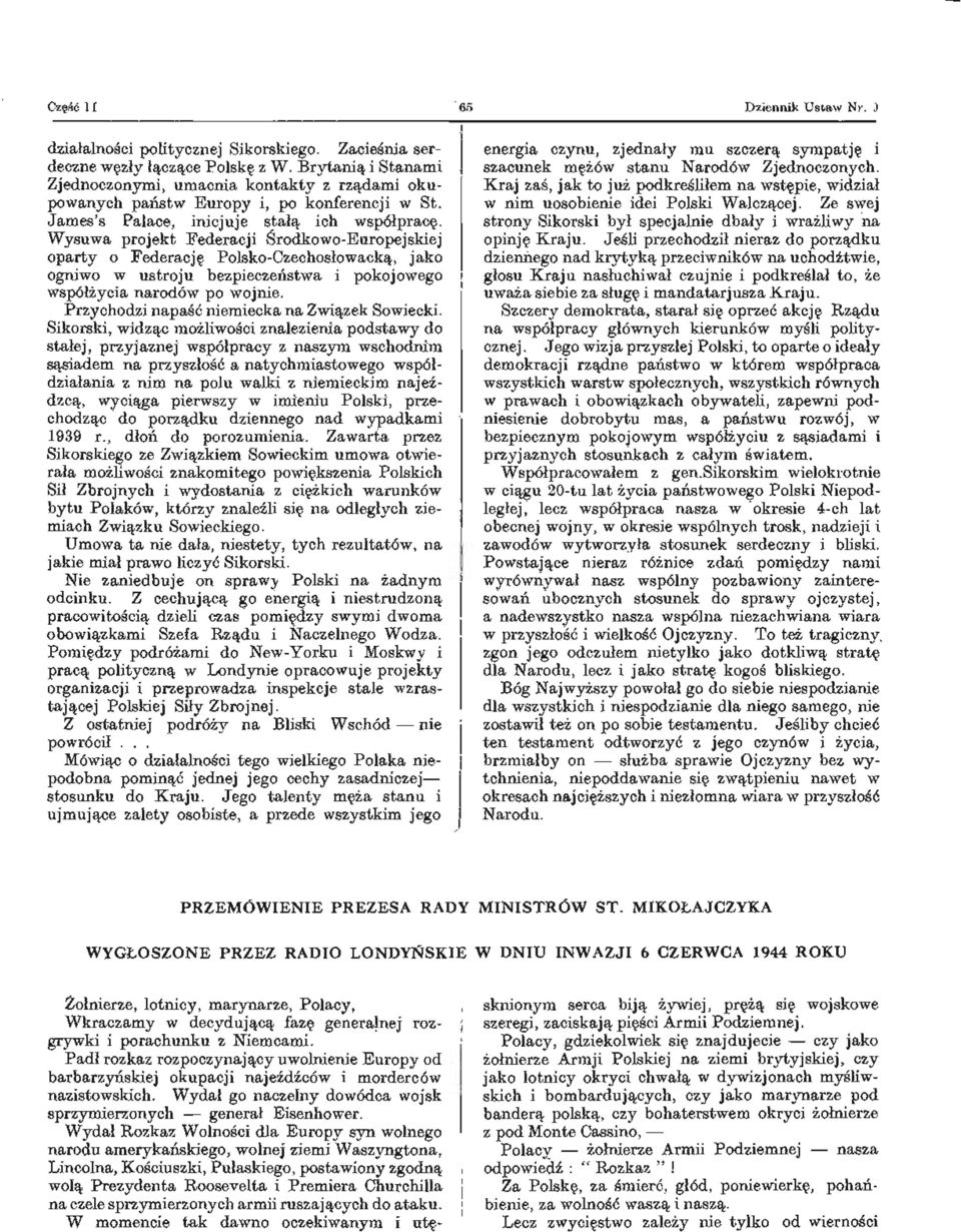 Wysuwa projekt Federacji Środkowo-Europejskiej oparty o Federację Polsko-Czechosłowacką, jako ogniwo w ustroju bezpieczeństwa i pokojowego współżycia narodów po wojnie.