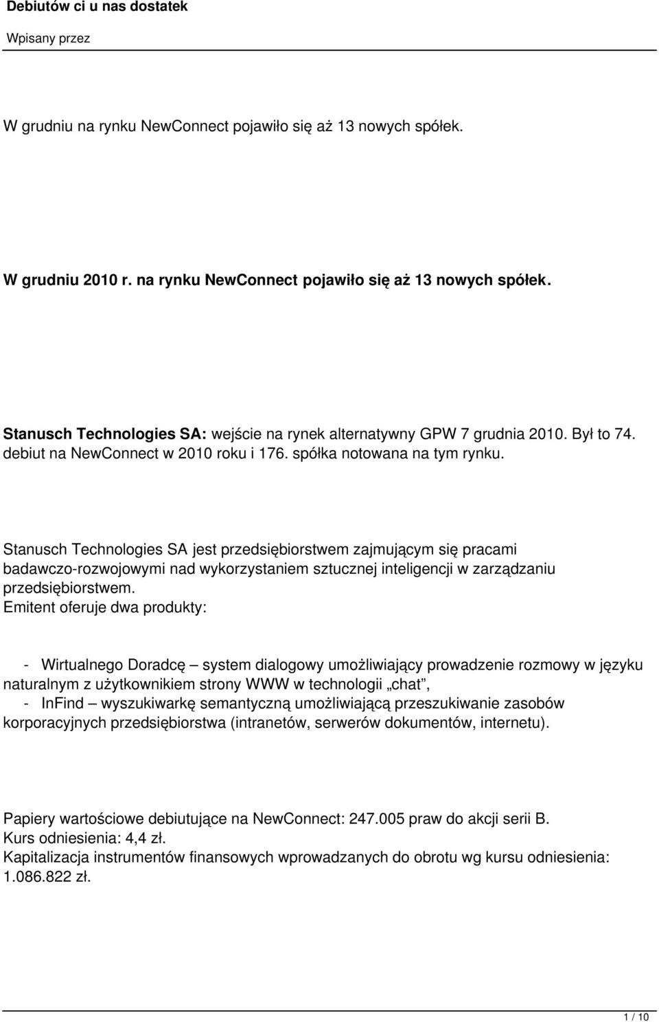 Stanusch Technologies SA jest przedsiębiorstwem zajmującym się pracami badawczo-rozwojowymi nad wykorzystaniem sztucznej inteligencji w zarządzaniu przedsiębiorstwem.