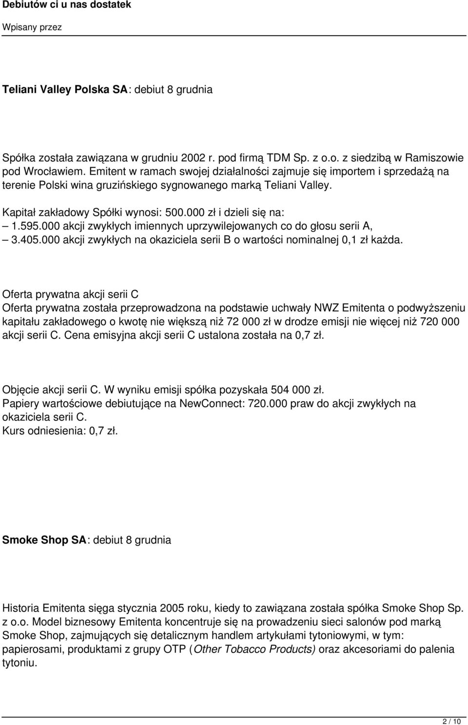 000 zł i dzieli się na: 1.595.000 akcji zwykłych imiennych uprzywilejowanych co do głosu serii A, 3.405.000 akcji zwykłych na okaziciela serii B o wartości nominalnej 0,1 zł każda.