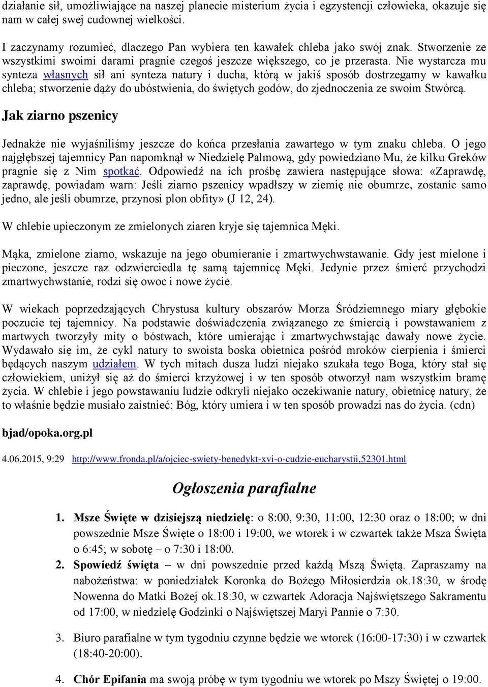 Nie wystarcza mu synteza własnych sił ani synteza natury i ducha, którą w jakiś sposób dostrzegamy w kawałku chleba; stworzenie dąży do ubóstwienia, do świętych godów, do zjednoczenia ze swoim