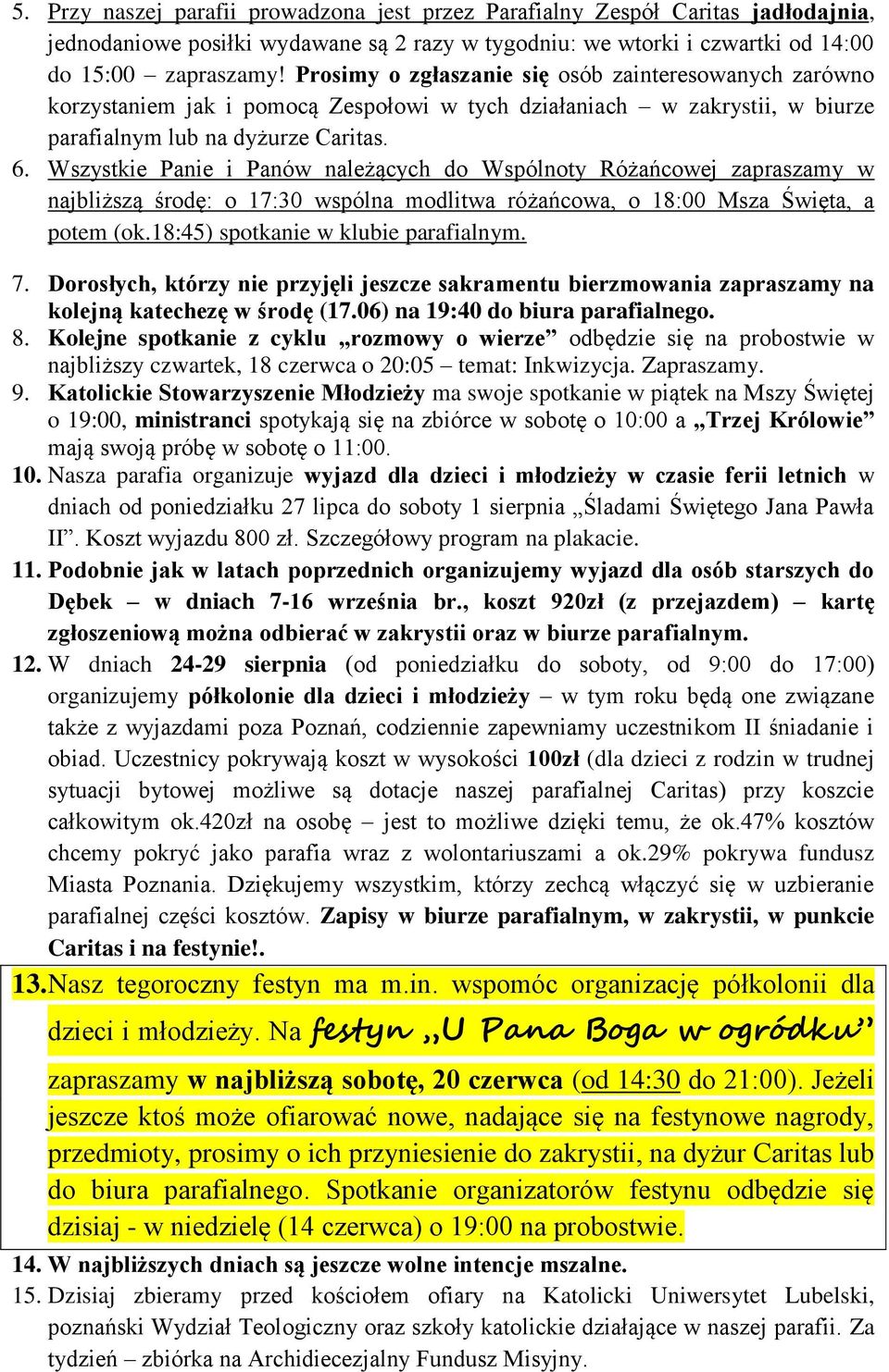 Wszystkie Panie i Panów należących do Wspólnoty Różańcowej zapraszamy w najbliższą środę: o 17:30 wspólna modlitwa różańcowa, o 18:00 Msza Święta, a potem (ok.18:45) spotkanie w klubie parafialnym. 7.