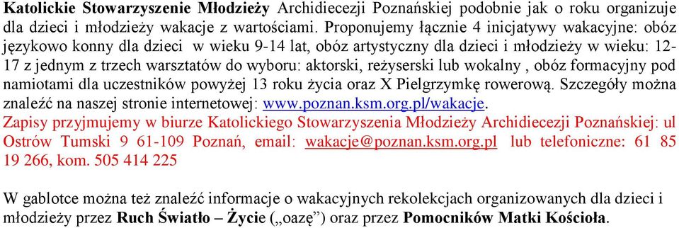 reżyserski lub wokalny, obóz formacyjny pod namiotami dla uczestników powyżej 13 roku życia oraz X Pielgrzymkę rowerową. Szczegóły można znaleźć na naszej stronie internetowej: www.poznan.ksm.org.