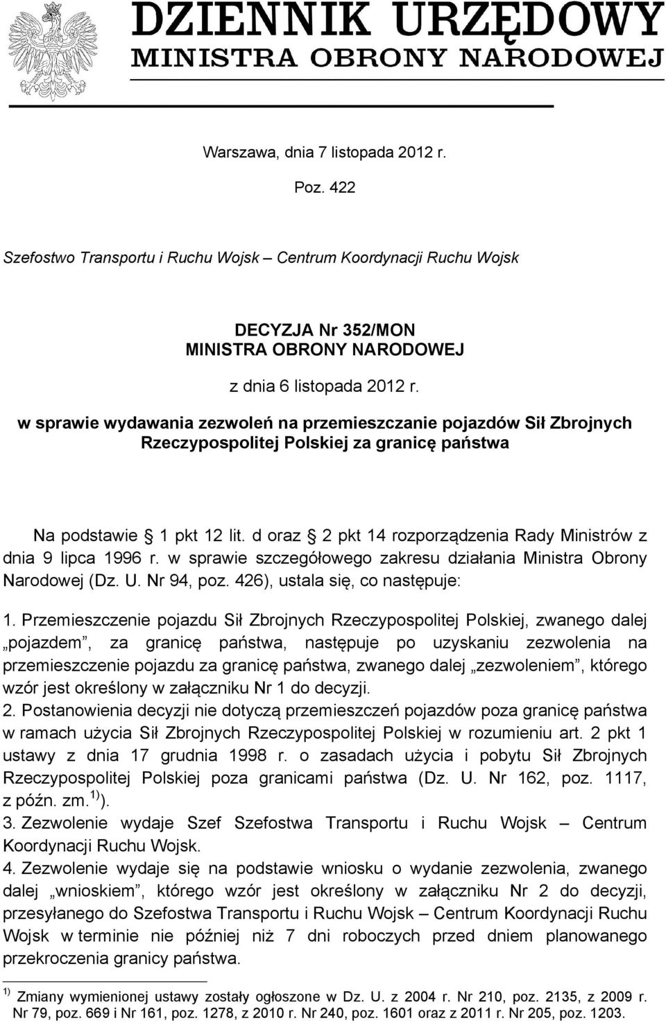 d oraz 2 pkt 14 rozporządzenia Rady Ministrów z dnia 9 lipca 1996 r. w sprawie szczegółowego zakresu działania Ministra Obrony Narodowej (Dz. U. Nr 94, poz. 426), ustala się, co następuje: 1.