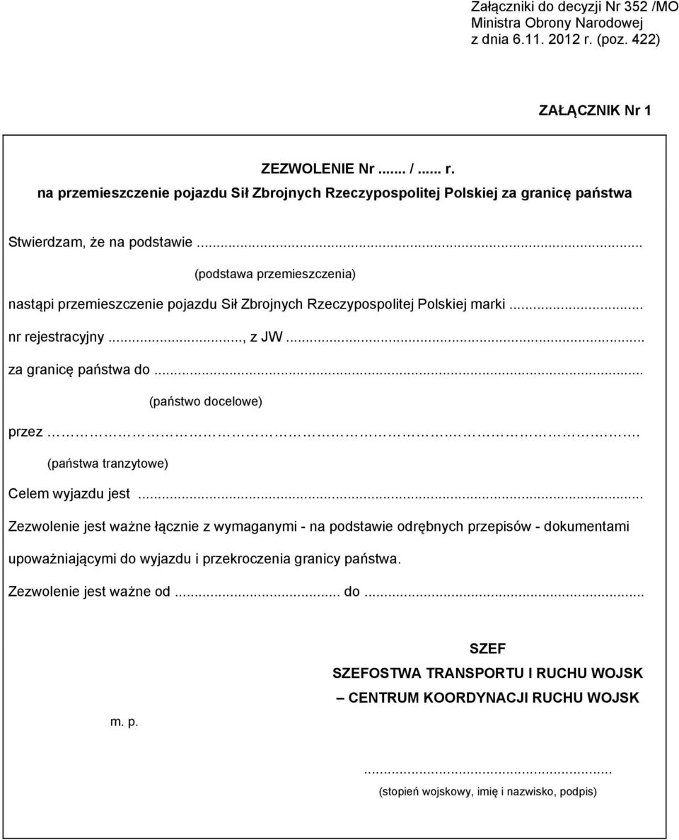 .. (państwa tranzytowe) Celem wyjazdu jest... Zezwolenie jest ważne łącznie z wymaganymi - na podstawie odrębnych przepisów - dokumentami upoważniającymi do wyjazdu i przekroczenia granicy państwa.