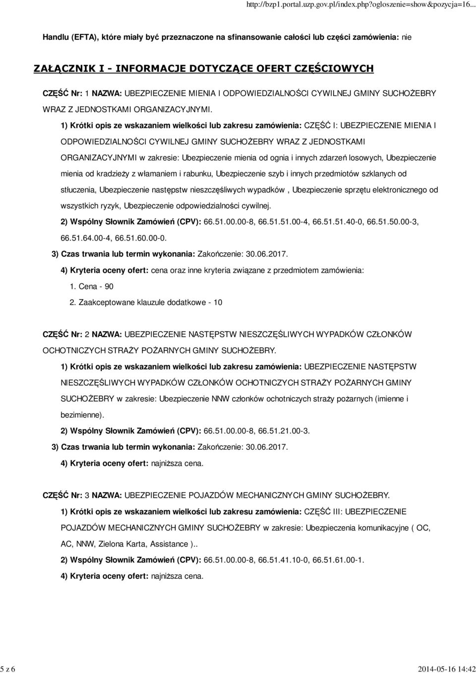 1) Krótki opis ze wskazaniem wielkości lub zakresu zamówienia: CZĘŚĆ I: UBEZPIECZENIE MIENIA I ODPOWIEDZIALNOŚCI CYWILNEJ GMINY SUCHOŻEBRY WRAZ Z JEDNOSTKAMI ORGANIZACYJNYMI w zakresie: Ubezpieczenie