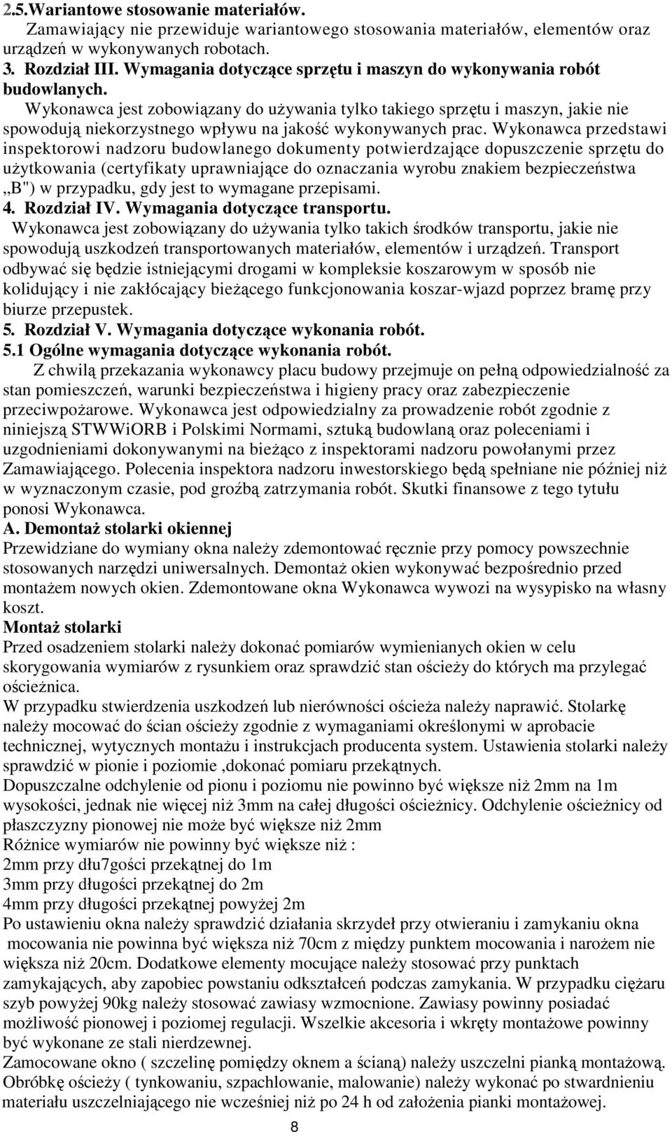 Wykonawca jest zobowiązany do uŝywania tylko takiego sprzętu i maszyn, jakie nie spowodują niekorzystnego wpływu na jakość wykonywanych prac.