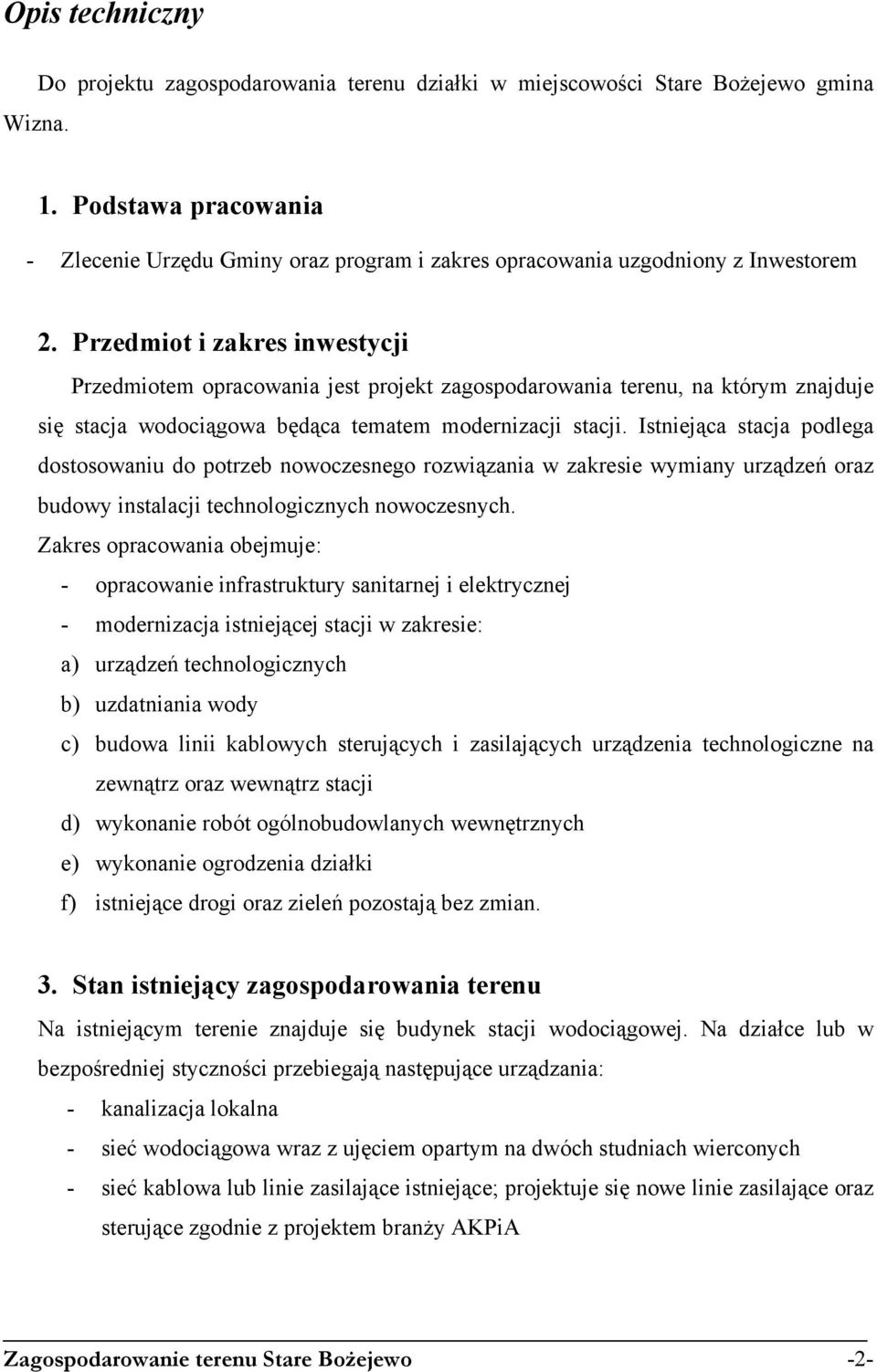 Przedmiot i zakres inwestycji Przedmiotem opracowania jest projekt zagospodarowania terenu, na którym znajduje się stacja wodociągowa będąca tematem modernizacji stacji.