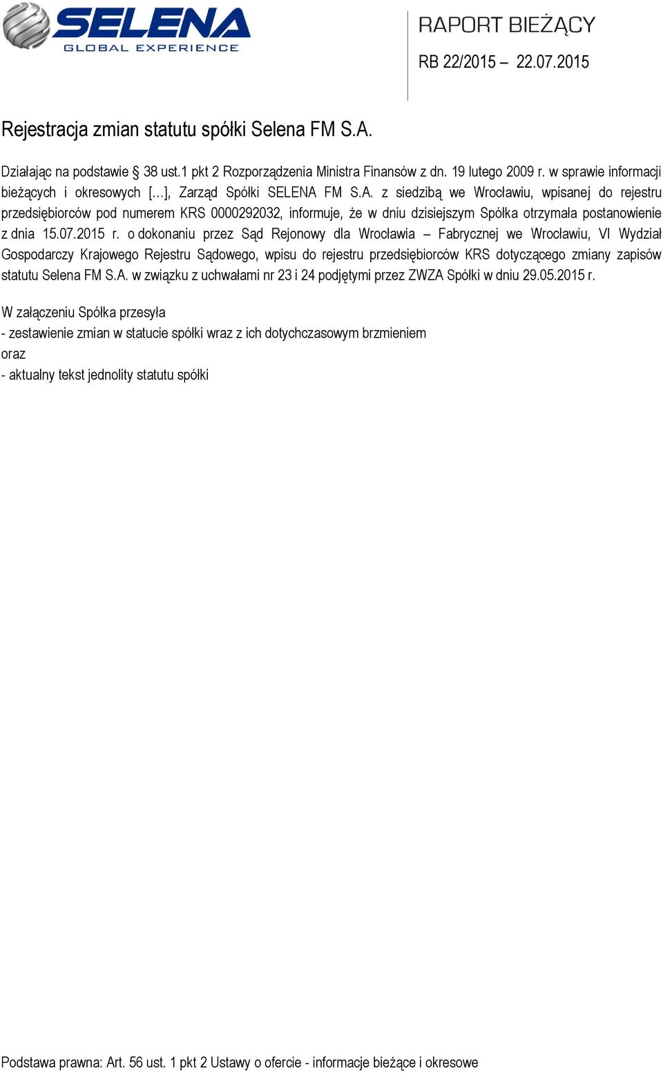 FM S.A. z siedzibą we Wrocławiu, wpisanej do rejestru przedsiębiorców pod numerem KRS 0000292032, informuje, że w dniu dzisiejszym Spółka otrzymała postanowienie z dnia 15.07.2015 r.