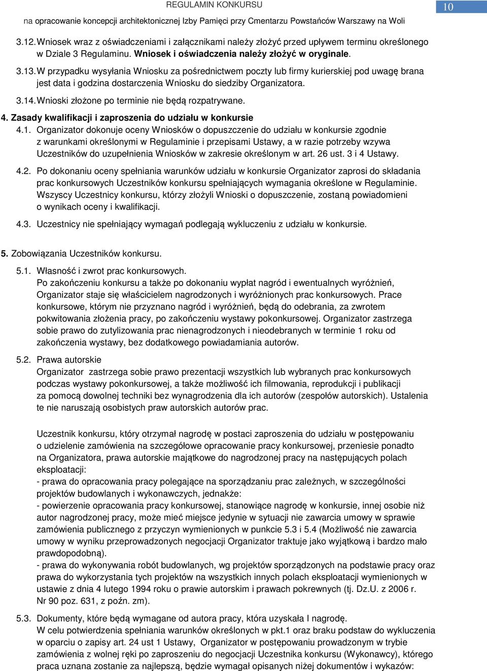 Wnioski złożone po terminie nie będą rozpatrywane. 4. Zasady kwalifikacji i zaproszenia do udziału w konkursie 4.1.
