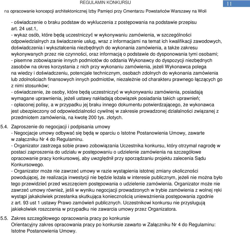 wykształcenia niezbędnych do wykonania zamówienia, a także zakresu wykonywanych przez nie czynności, oraz informacją o podstawie do dysponowania tymi osobami; - pisemne zobowiązanie innych podmiotów