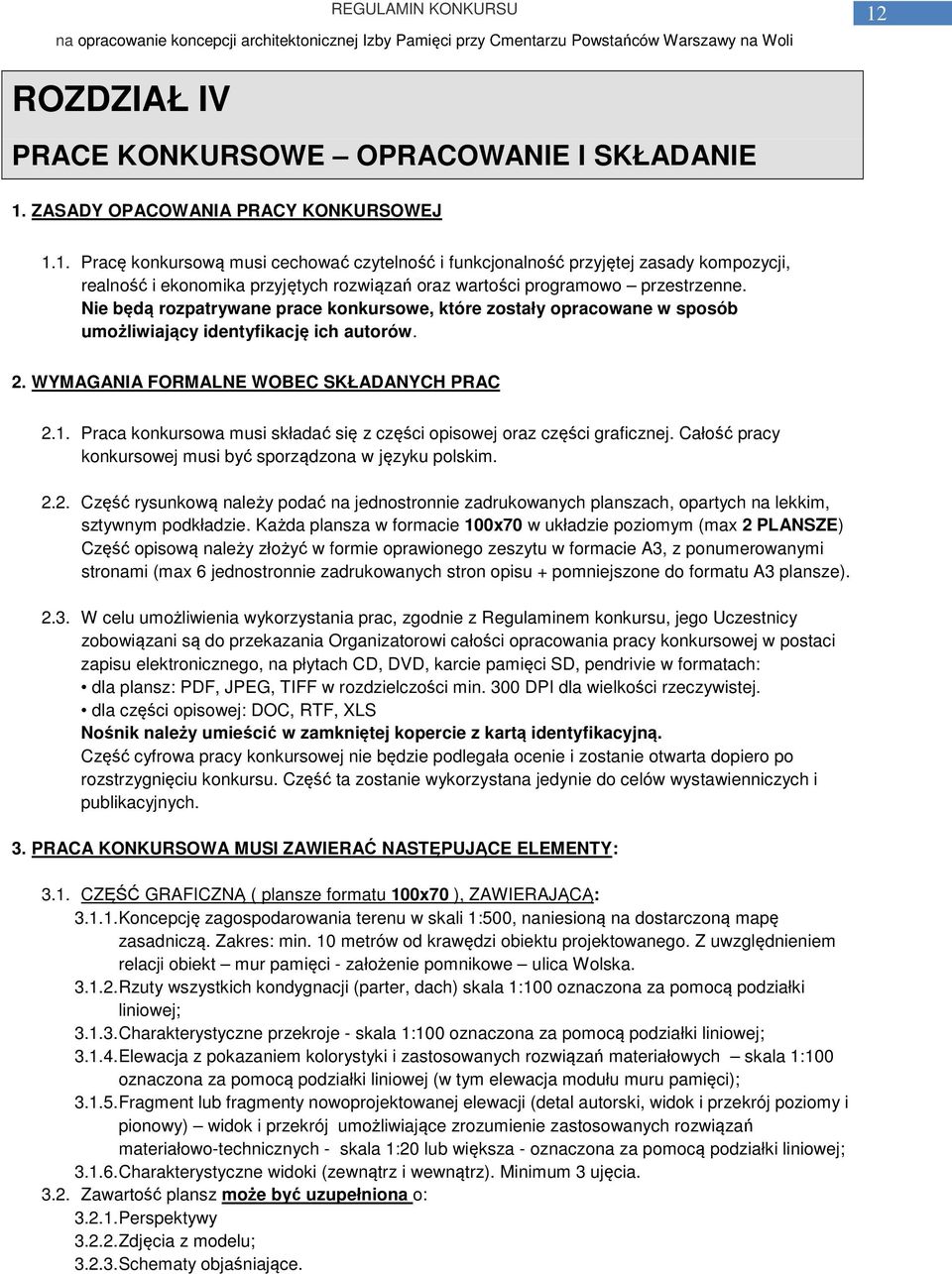 Praca konkursowa musi składać się z części opisowej oraz części graficznej. Całość pracy konkursowej musi być sporządzona w języku polskim. 2.
