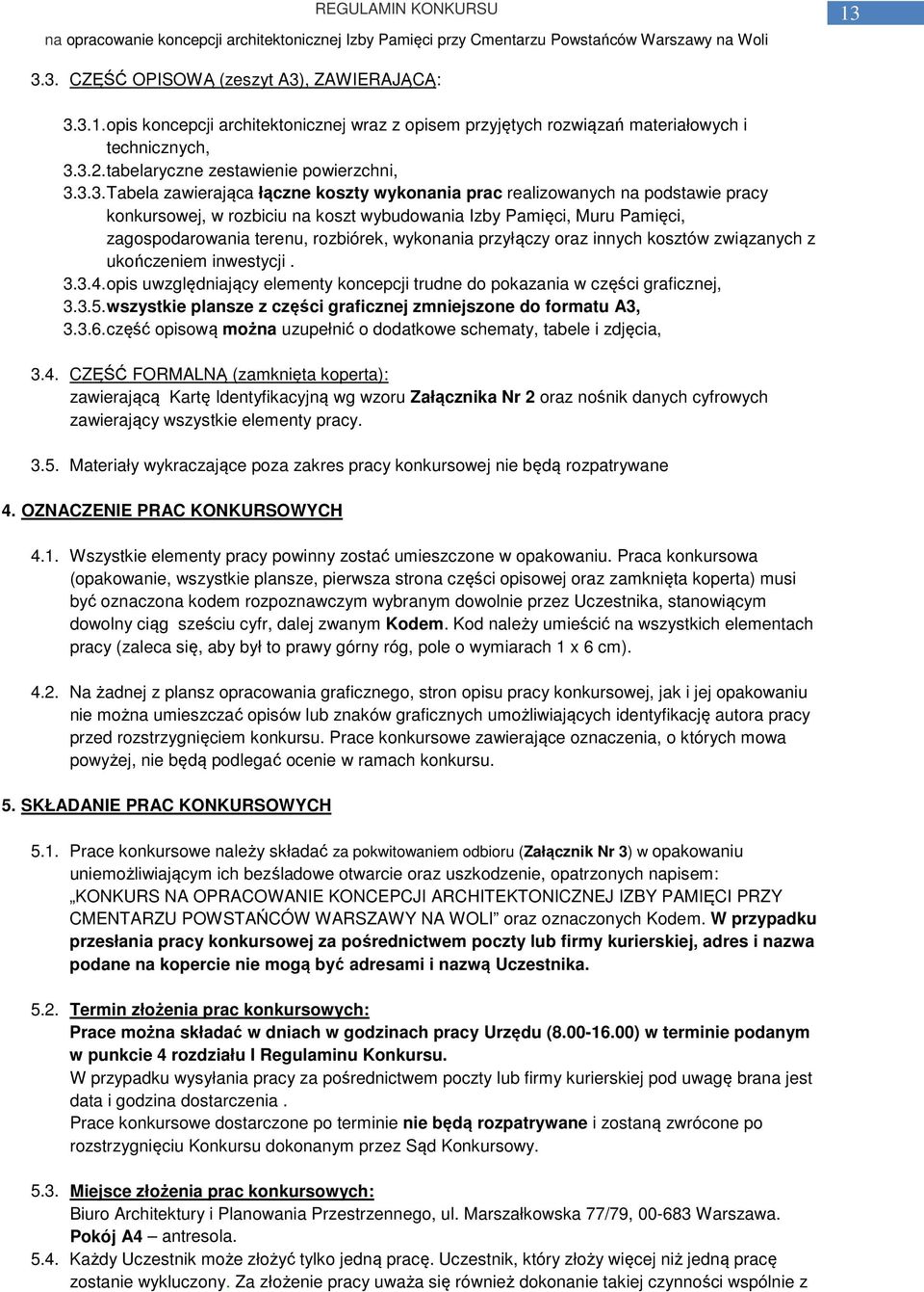 wykonania przyłączy oraz innych kosztów związanych z ukończeniem inwestycji. 3.3.4. opis uwzględniający elementy koncepcji trudne do pokazania w części graficznej, 3.3.5.