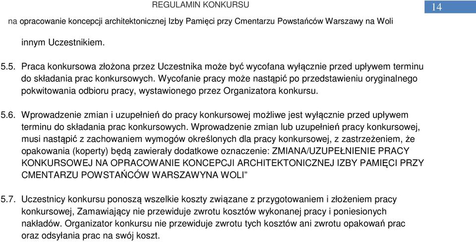 Wprowadzenie zmian i uzupełnień do pracy konkursowej możliwe jest wyłącznie przed upływem terminu do składania prac konkursowych.