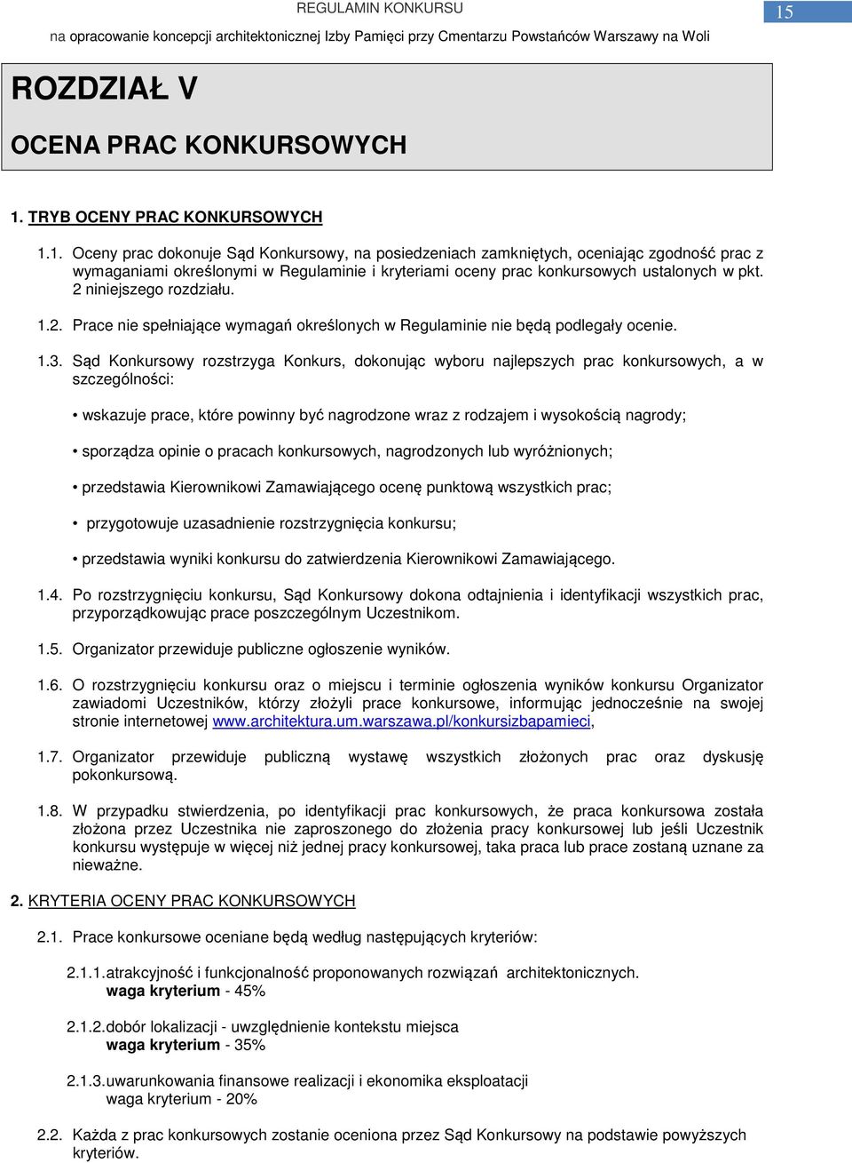 Sąd Konkursowy rozstrzyga Konkurs, dokonując wyboru najlepszych prac konkursowych, a w szczególności: wskazuje prace, które powinny być nagrodzone wraz z rodzajem i wysokością nagrody; sporządza