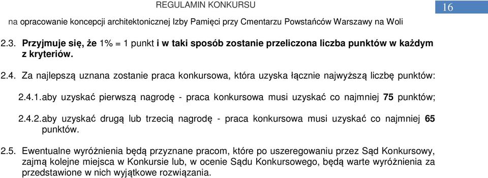 aby uzyskać pierwszą nagrodę - praca konkursowa musi uzyskać co najmniej 75 punktów; 2.