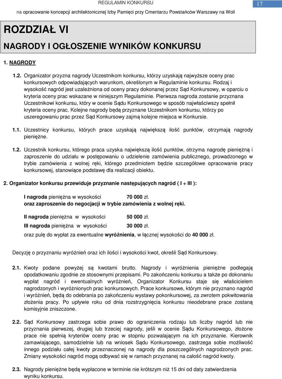 Rodzaj i wysokość nagród jest uzależniona od oceny pracy dokonanej przez Sąd Konkursowy, w oparciu o kryteria oceny prac wskazane w niniejszym Regulaminie.