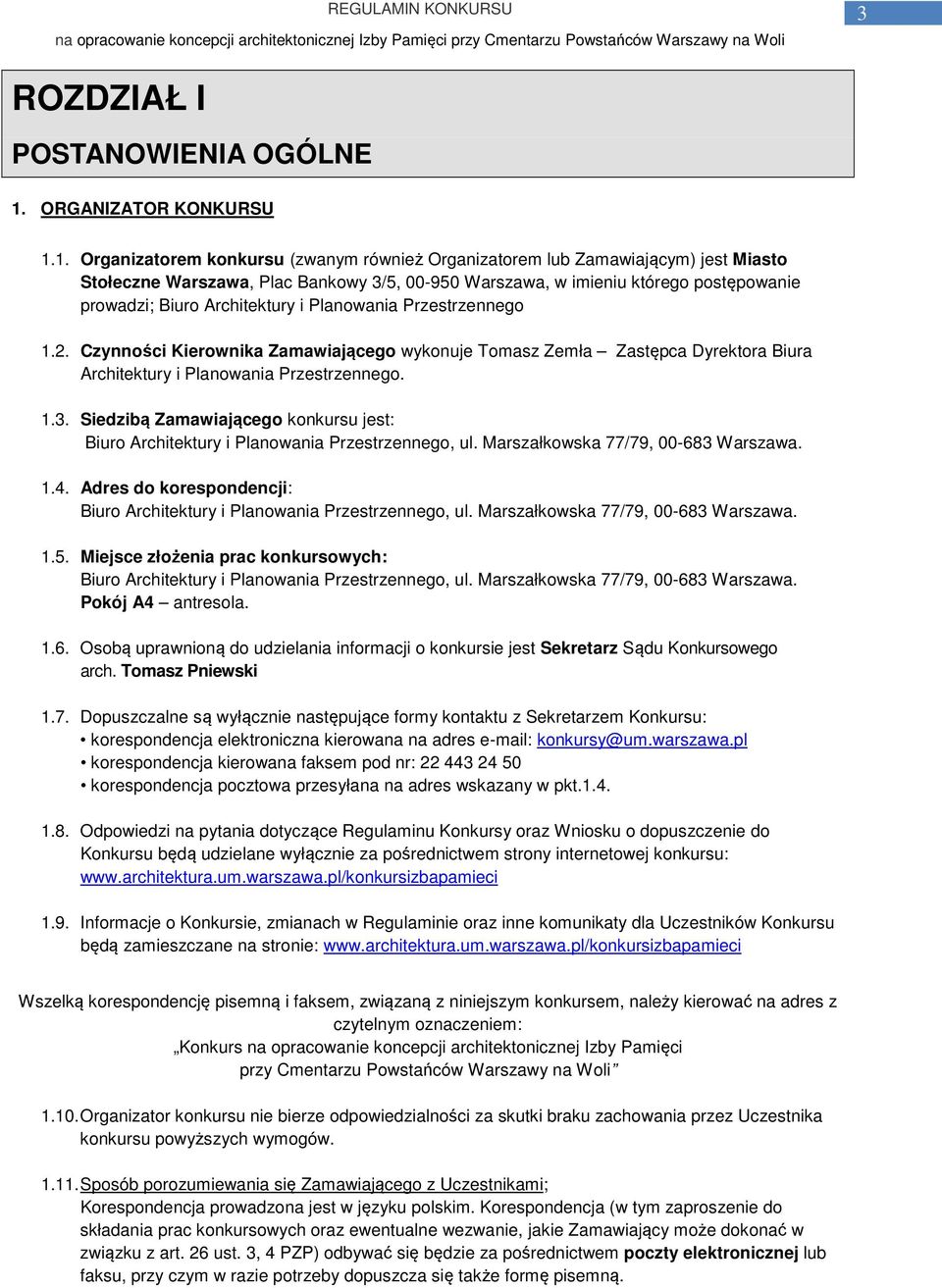 1. Organizatorem konkursu (zwanym również Organizatorem lub Zamawiającym) jest Miasto Stołeczne Warszawa, Plac Bankowy 3/5, 00-950 Warszawa, w imieniu którego postępowanie prowadzi; Biuro
