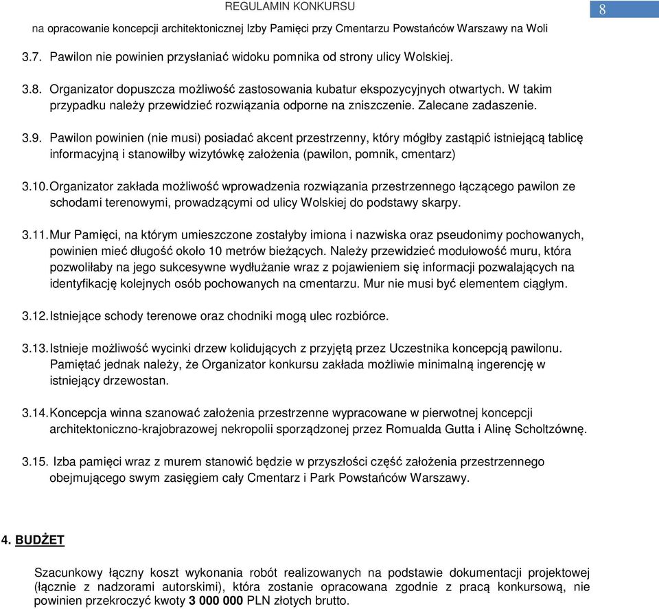 Pawilon powinien (nie musi) posiadać akcent przestrzenny, który mógłby zastąpić istniejącą tablicę informacyjną i stanowiłby wizytówkę założenia (pawilon, pomnik, cmentarz) 3.10.