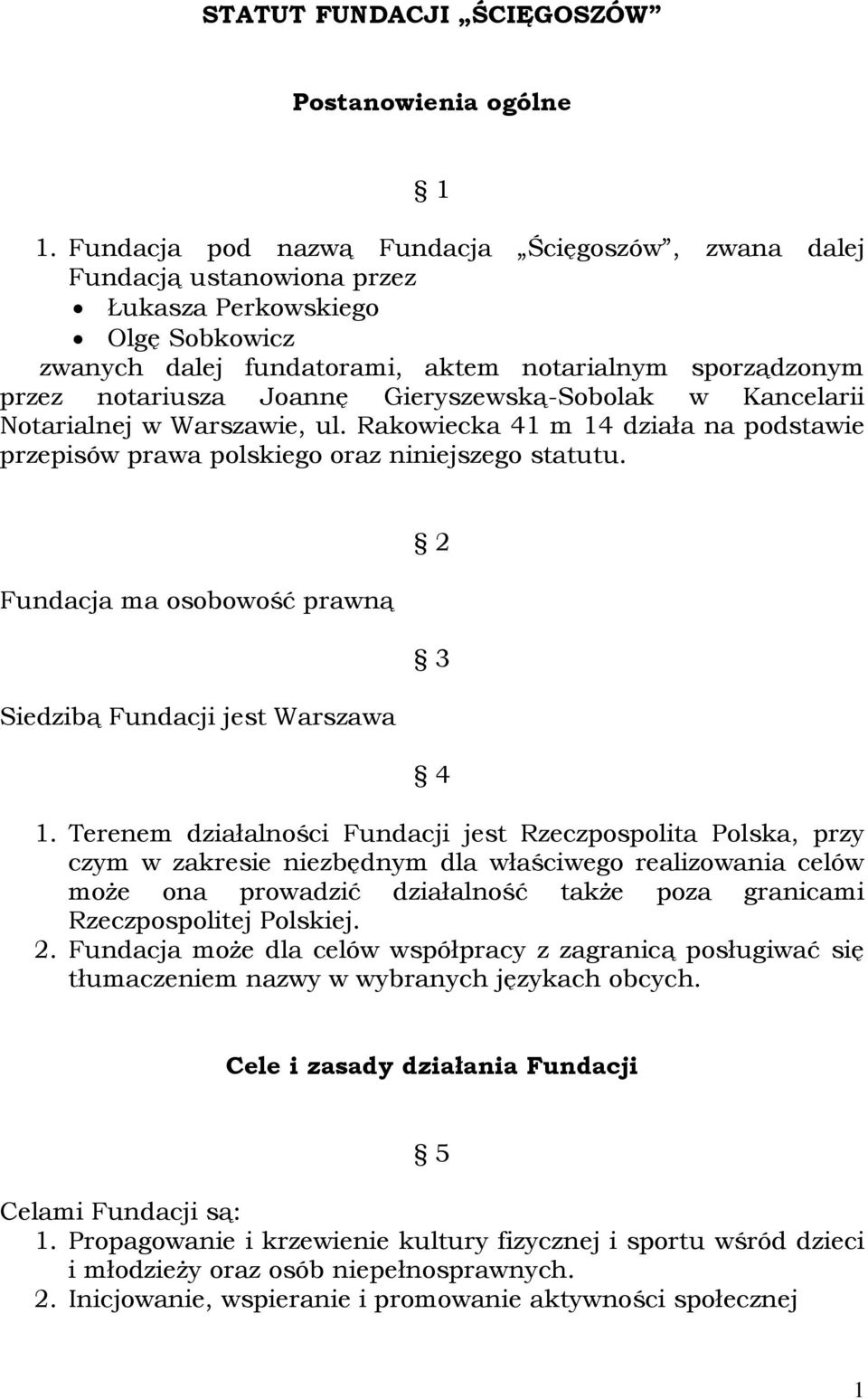 Gieryszewską-Sobolak w Kancelarii Notarialnej w Warszawie, ul. Rakowiecka 41 m 14 działa na podstawie przepisów prawa polskiego oraz niniejszego statutu.