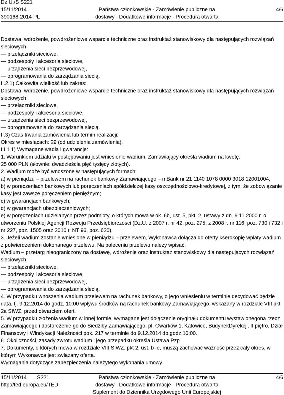 1) Całkowita wielkość lub zakres: Dostawa, wdrożenie, powdrożeniowe wsparcie techniczne oraz instruktaż stanowiskowy dla następujących rozwiązań przełączniki sieciowe, podzespoły i akcesoria