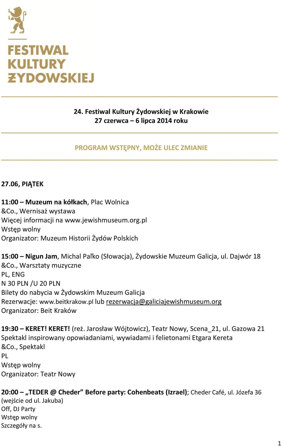 , Warsztaty muzyczne, N 30 N /U 20 N Bilety do nabycia w Żydowskim Muzeum Galicja Rezerwacje: www.beitkrakow.pl lub rezerwacja@galiciajewishmuseum.org Organizator: Beit Kraków 19:30 KERET! KERET! (reż.