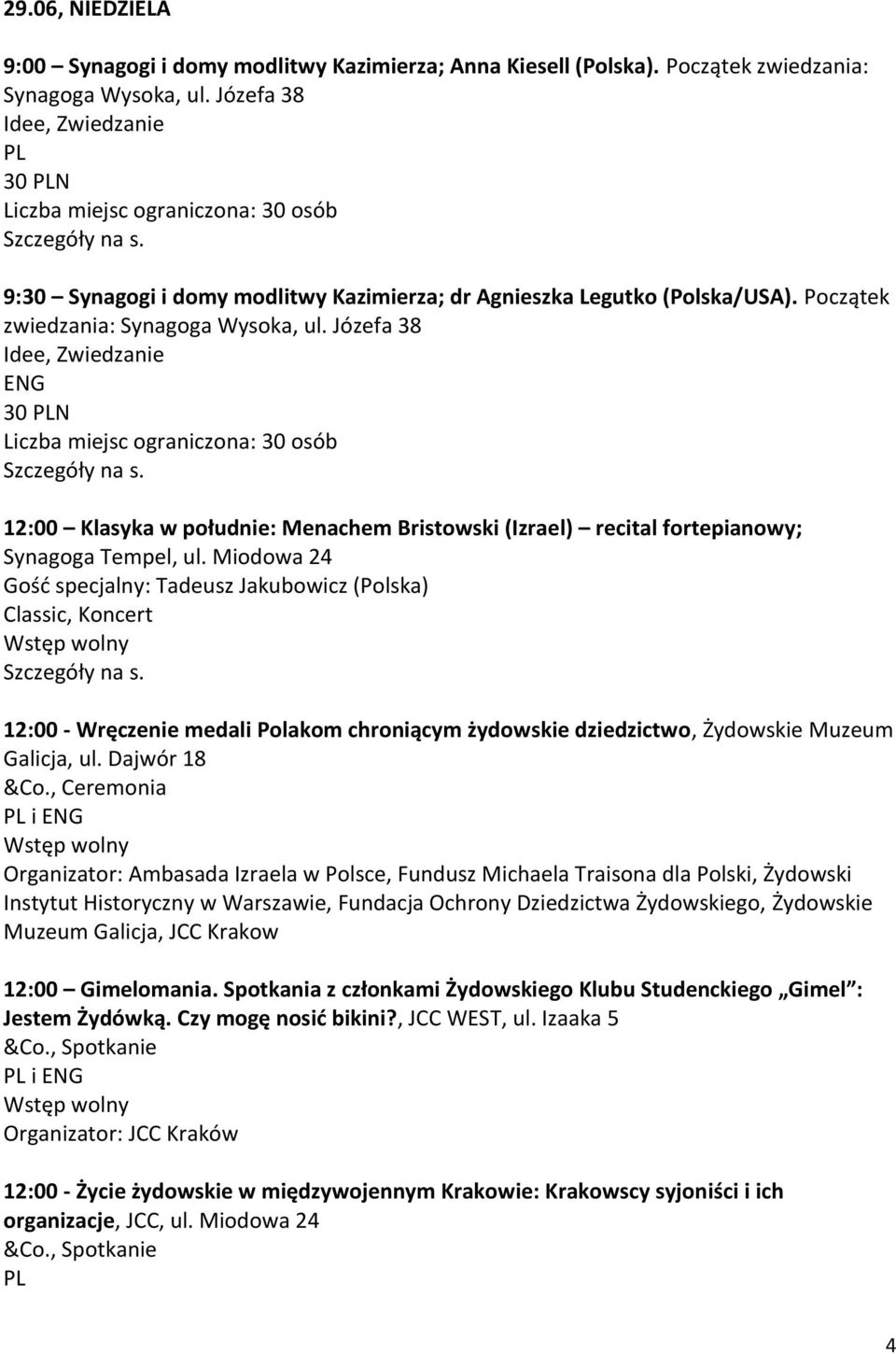Józefa 38 30 N 12:00 Klasyka w południe: Menachem Bristowski (Izrael) recital fortepianowy; Synagoga Tempel, ul.