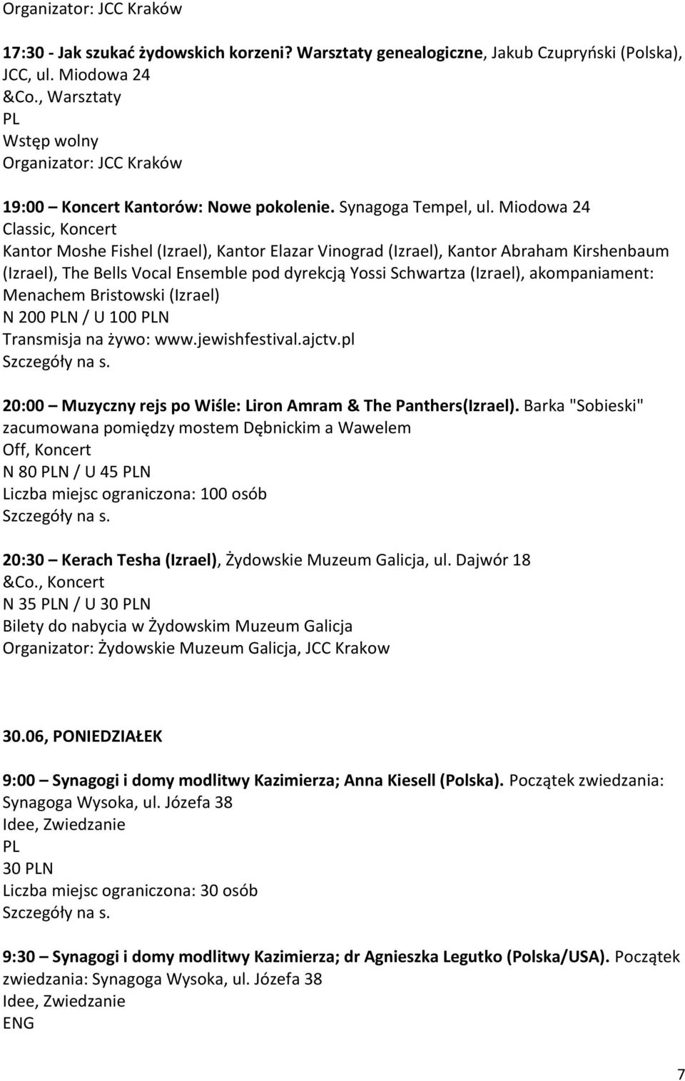 akompaniament: Menachem Bristowski (Izrael) N 200 N / U 100 N Transmisja na żywo: www.jewishfestival.ajctv.pl 20:00 Muzyczny rejs po Wiśle: Liron Amram & The Panthers(Izrael).