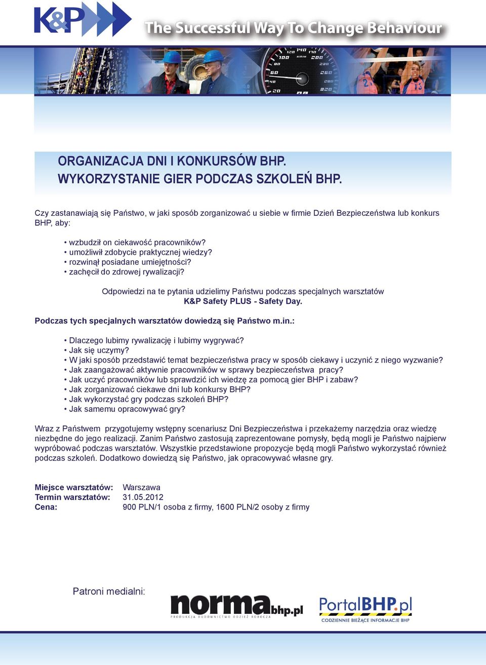 rozwinął posiadane umiejętności? zachęcił do zdrowej rywalizacji? Odpowiedzi na te pytania udzielimy Państwu podczas specjalnych warsztatów K&P Safety PLUS - Safety Day.