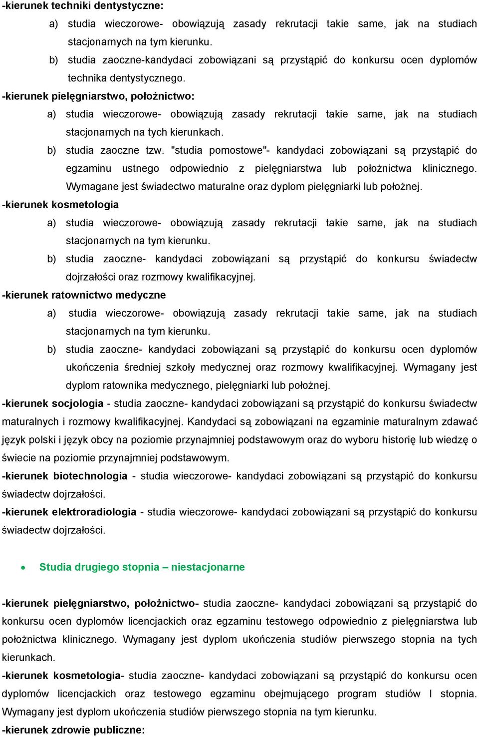 "studia pomostowe"- kandydaci zobowiązani są przystąpić do egzaminu ustnego odpowiednio z pielęgniarstwa lub położnictwa klinicznego.