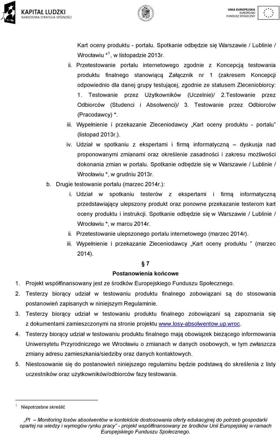 Zleceniobiorcy: 1. Testowanie przez Użytkowników (Uczelnie)/ 2.Testowanie przez Odbiorców (Studenci i Absolwenci)/ 3. Testowanie przez Odbiorców (Pracodawcy) *. iii.