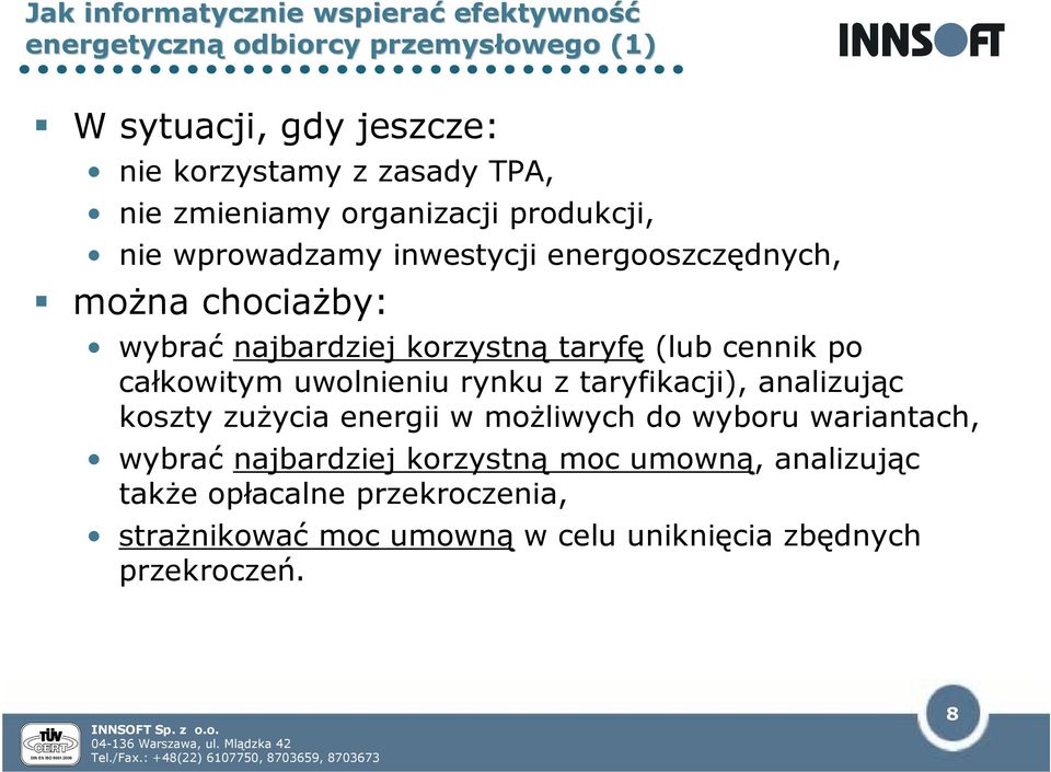 (lub cennik po całkowitym uwolnieniu rynku z taryfikacji), analizując koszty zużycia energii w możliwych do wyboru wariantach, wybrać