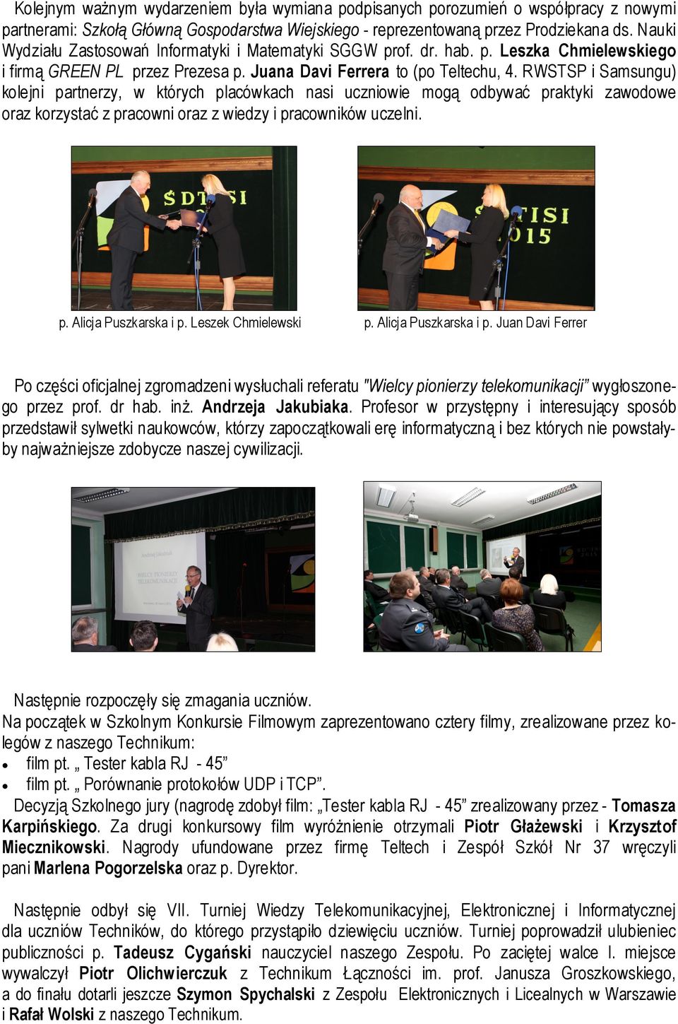 RWSTSP i Samsungu) kolejni partnerzy, w których placówkach nasi uczniowie mogą odbywać praktyki zawodowe oraz korzystać z pracowni oraz z wiedzy i pracowników uczelni. p. Alicja Puszkarska i p.