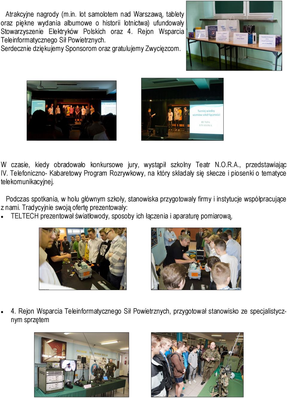 , przedstawiając IV. Telefoniczno- Kabaretowy Program Rozrywkowy, na który składały się skecze i piosenki o tematyce telekomunikacyjnej.