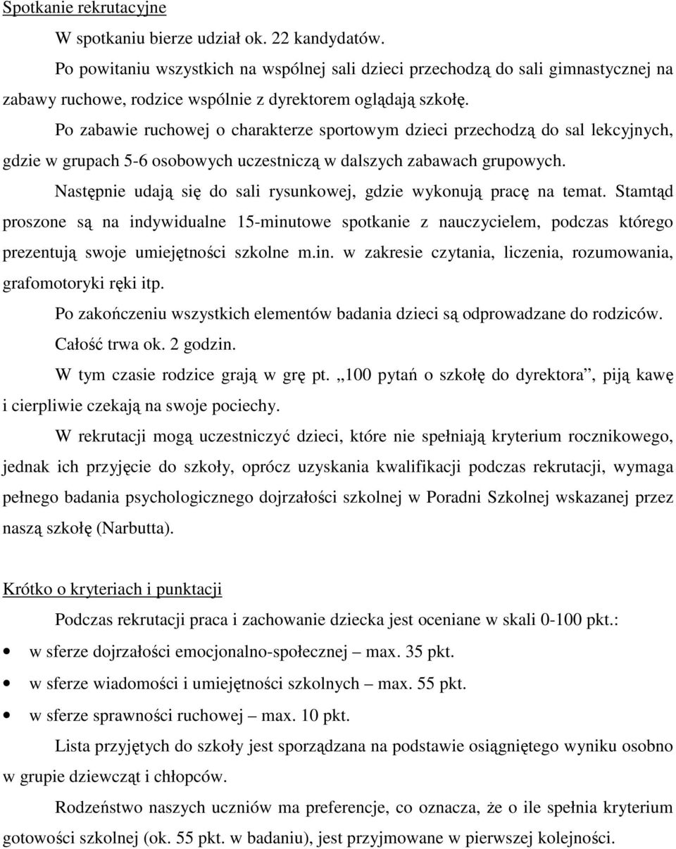 Po zabawie ruchowej o charakterze sportowym dzieci przechodzą do sal lekcyjnych, gdzie w grupach 5-6 osobowych uczestniczą w dalszych zabawach grupowych.