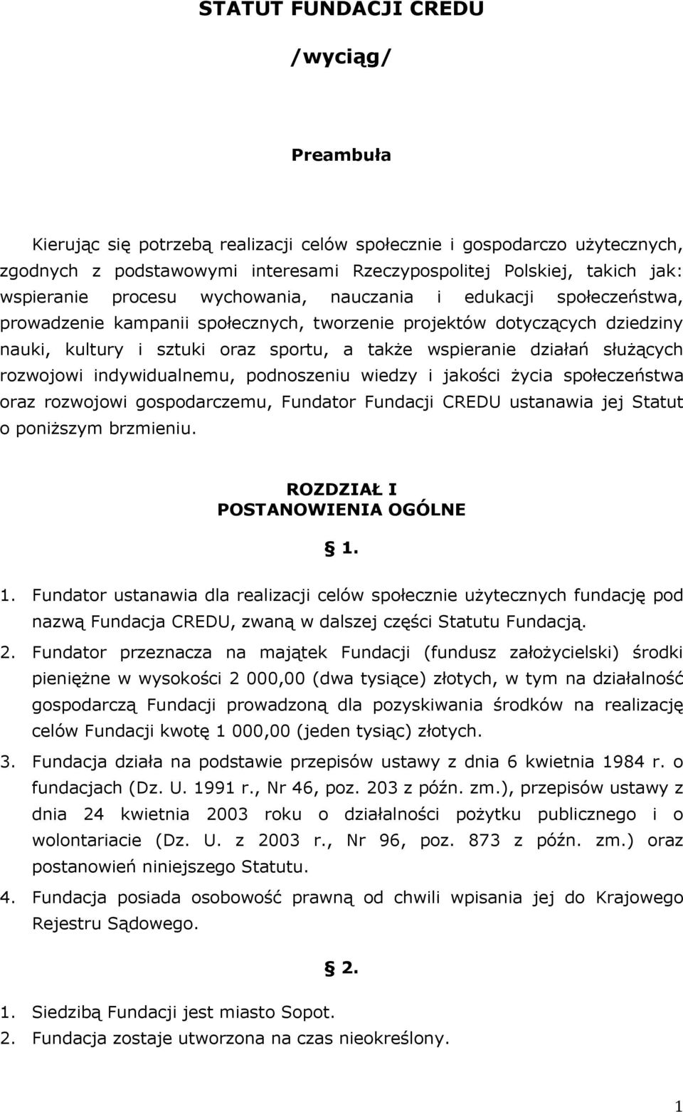 działań służących rozwojowi indywidualnemu, podnoszeniu wiedzy i jakości życia społeczeństwa oraz rozwojowi gospodarczemu, Fundator Fundacji CREDU ustanawia jej Statut o poniższym brzmieniu.