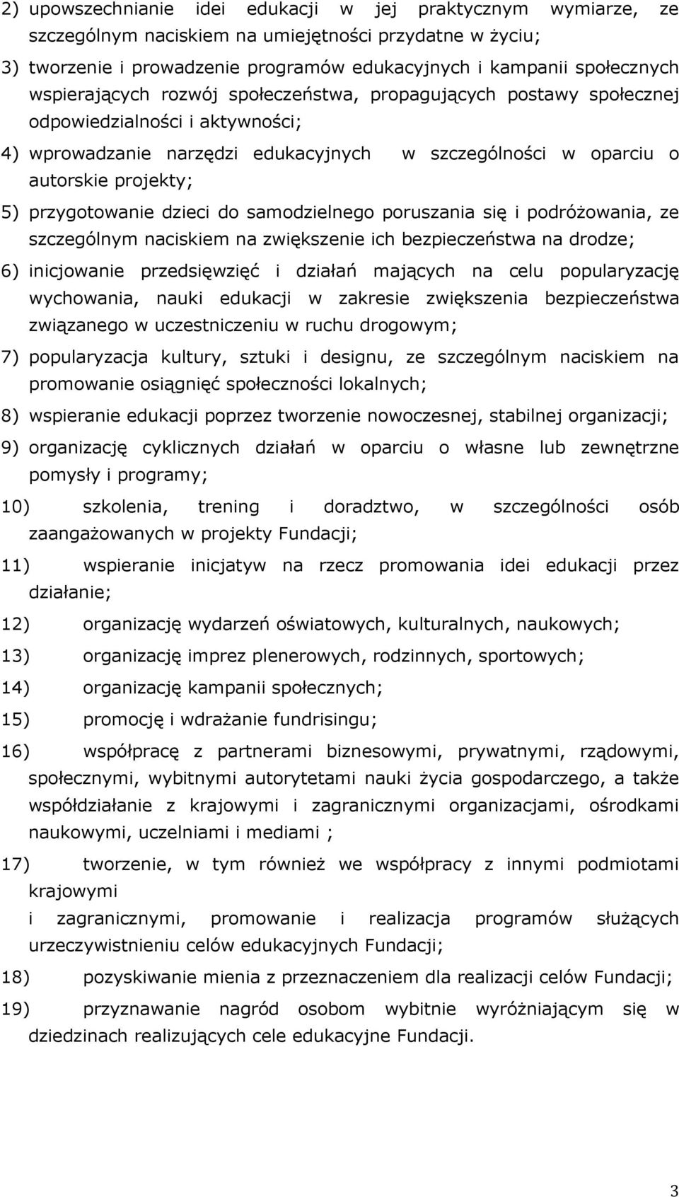 przygotowanie dzieci do samodzielnego poruszania się i podróżowania, ze szczególnym naciskiem na zwiększenie ich bezpieczeństwa na drodze; 6) inicjowanie przedsięwzięć i działań mających na celu