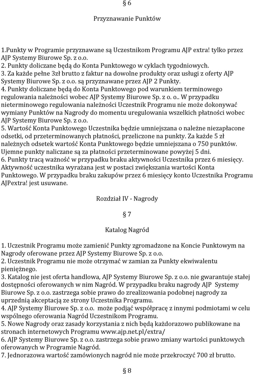 4. Punkty doliczane będą do Konta Punktowego pod warunkiem terminowego regulowania należności wobec AJP Systemy Biurowe Sp. z o.