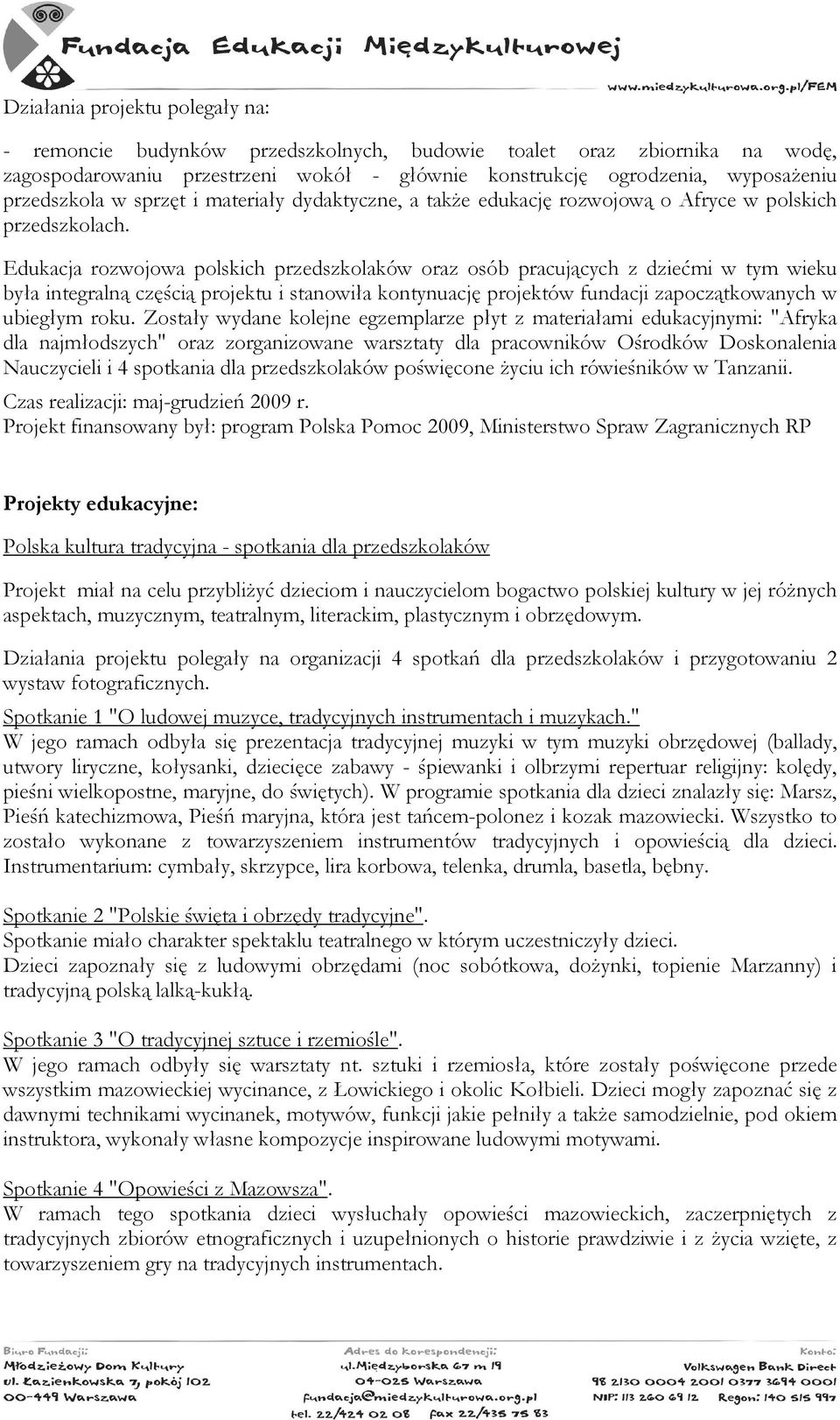 Edukacja rozwojowa polskich przedszkolaków oraz osób pracujących z dziećmi w tym wieku była integralną częścią projektu i stanowiła kontynuację projektów fundacji zapoczątkowanych w ubiegłym roku.